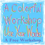 Use Your Words a free colorful workshop with Carolyn Dube