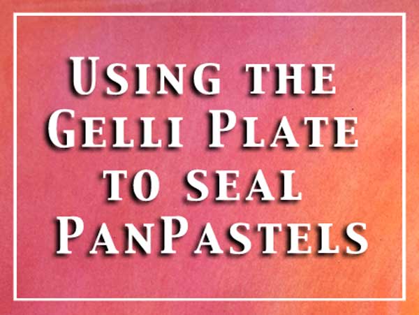 Video tutorial using the Gelli Plate to seal PanPastels by Carolyn Dube