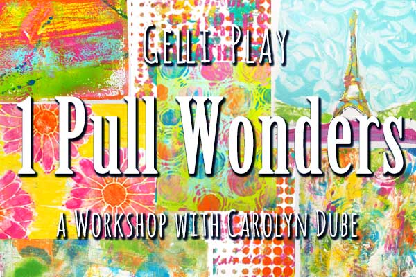 Gelli Play One Pull Wonders Workshop with Carolyn Dube