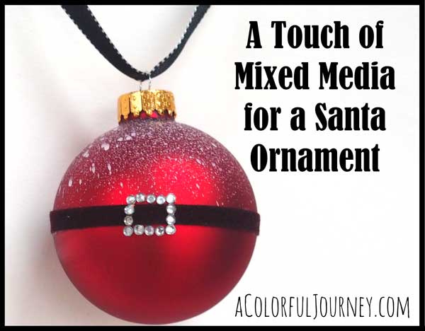 A Touch of  Mixed Media  for a Santa  Ornament by Carolyn Dube