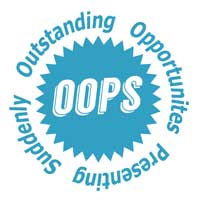 OOPS!  Not a mistake just an Outstanding Opportunity Presenting Suddenly from Carolyn Dube 