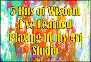 Video sharing 5 bits of wisdom I've learned, or am learning, while creating mixed media style