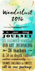 Wanderlust, a year long mixed media journey,with 26 instructors including Carolyn Dube