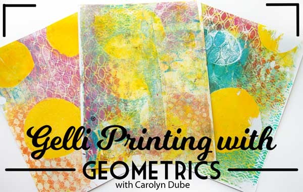 Gelli Printing with Geometrics Workshop with Carolyn Dube