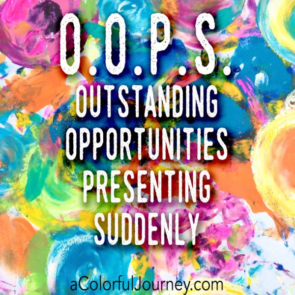 A mistake is just an O.O.P.S.- an Outstanding Opportunity Presenting Suddenly!