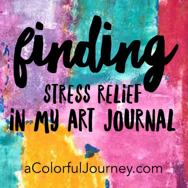 Finding stress relief in my art journal by Carolyn Dube