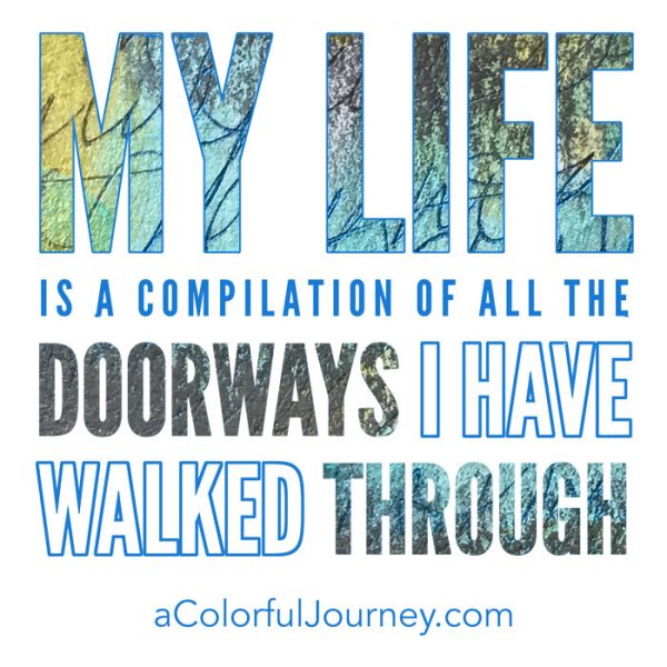 My life is a compilation of all the doorways I have walked through quote by Carolyn Dube