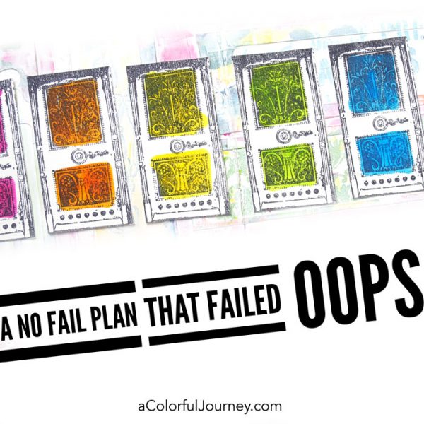 I had a no fail plan for my art journal that failed...OOPS by Carolyn Dube