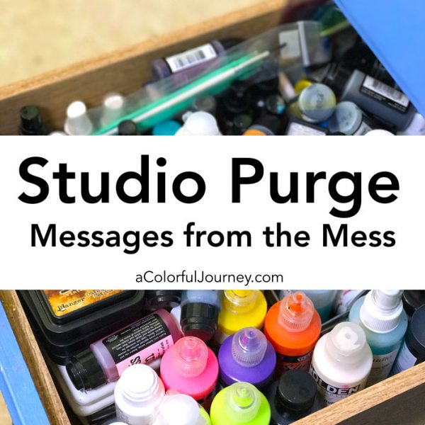 The process of purging my art studio, getting rid of unused supplies, and finding a few messages along the way by Carolyn Dube 