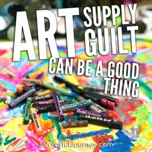 Art Supply Guilt Can Be a Good Thing thumbnail