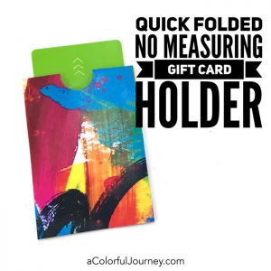 A Quick Folded No Measuring Gift Card Holder using a colorful download by Carolyn Dube